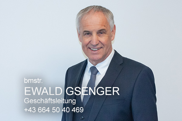 <strong>Ewald Gsenger<span></span></strong>

<span><h6>Geschäftsleitung</br></span>
<a>e.gsenger@gsenger.eu</br></a>
<a>+43 6243 34 55 11</br></a>
<a>+43 664 50 40 469 </br></a>


<i>→</i>